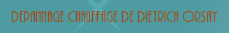 Depannage chauffage De Dietrich Orsay