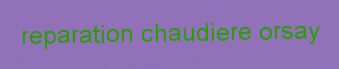 Reparation chaudiere Orsay